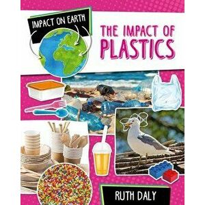 The Impact of Plastics, Hardcover - Ruth Daly imagine