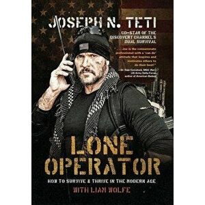 Lone Operator: How to Survive & Thrive in the Modern Age, Hardcover - Joseph N. Teti imagine