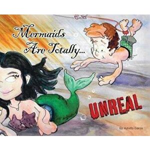 Mermaids Are Totally... UNREAL, Hardcover - Adolfo Garza imagine