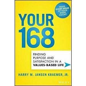 Your 168: Finding Purpose and Satisfaction in a Values-Based Life, Hardcover - Harry M. Kraemer imagine