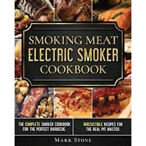 Smoking Meat: Electric Smoker Cookbook: The Complete Smoker Cookbook for the Perfect Barbecue. Irresistible Recipes for the Real Pit, Paperback - Mark imagine