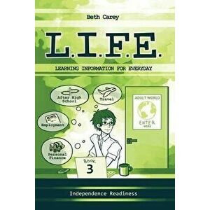 L.I.F.E. Learning Information For Everyday: Independence Readiness, Paperback - Beth Carey imagine