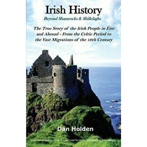 Irish History: Beyond Shamrocks & Shillelaghs, Paperback - Dan Holden imagine