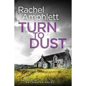 Turn to Dust: A Detective Kay Hunter mystery, Paperback - Rachel Amphlett imagine
