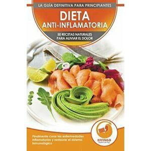 Dieta Anti-inflamatoria: 50 Recetas Naturales Para Aliviar El Dolor, Curar La Enfermedad Inflamatoria, Restaurar Su Sistema Inmunolgico (Libro, Paperb imagine