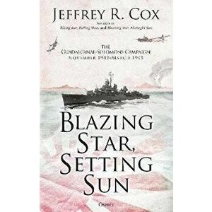 Blazing Star, Setting Sun: The Guadalcanal-Solomons Campaign November 1942-March 1943, Hardcover - Jeffrey Cox imagine
