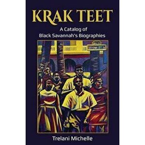 Krak Teet: A Catalog of Black Savannah's Biographies, Paperback - Trelani Michelle imagine