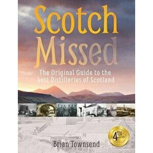 Scotch Missed: The Original Guide to the Lost Disstilleries of Scotland, Paperback - Brian Townsend imagine