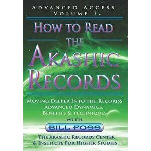 How to Read the Akashic Records Vol 3: Advanced Access - Advanced Dynamics, Benefits & techniques, Paperback - Bill A. Foss imagine