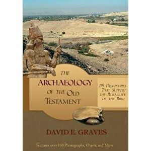 The Archaeology of the Old Testament: 115 Discoveries That Support the Reliability of the Bible: B&W, Paperback - David E. Graves imagine