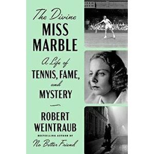 The Divine Miss Marble: A Life of Tennis, Fame, and Mystery, Hardcover - Robert Weintraub imagine