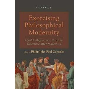 Exorcising Philosophical Modernity, Paperback - Philip John Paul Gonzales imagine