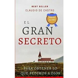 El GRAN Secreto: Para obtener lo que le pedimos a Dios, Paperback - Claudio De Castro imagine