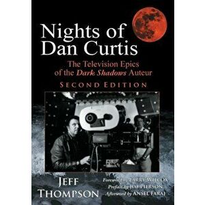 Nights of Dan Curtis, Second Edition: The Television Epics of the Dark Shadows Auteur, Paperback - Jeff Thompson imagine