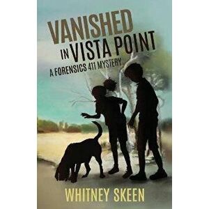 Vanished in Vista Point: a Forensics 411 mystery, Paperback - Whitney V. Skeen imagine