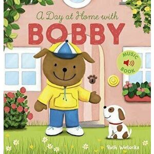 A Day at Home with Bobby, Hardcover - Ruth Wielockx imagine