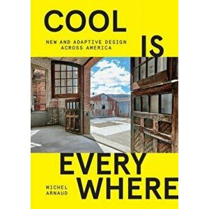 Cool Is Everywhere: New and Adaptive Design Across America, Hardcover - Michel Arnaud imagine