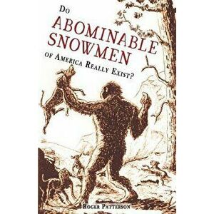 Do Abominable Snowmen of America Really Exist?, Paperback - Roger Patterson imagine