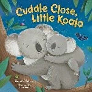 Cuddle Close, Little Koala, Hardcover - Danielle McLean imagine