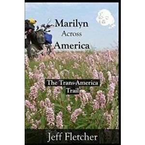 Marilyn Across America: The Trans-America Trail, Paperback - Jeff Fletcher imagine