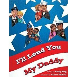 I'll Lend You My Daddy: A Deployment Book for Kids Ages 4-8, Hardcover - Becky King imagine