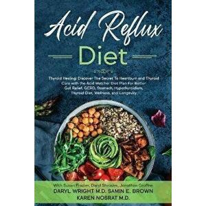 Acid Reflux Diet: Thyroid Healing: Discover The Secret To Heartburn and Thyroid Cure with the Acid Watcher Diet Plan For Better Gut Reli, Paperback - imagine