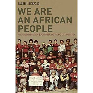 We Are an African People: Independent Education, Black Power, and the Radical Imagination, Paperback - Russell Rickford imagine