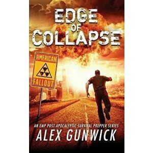 Edge of Collapse: An EMP Post-Apocalyptic Survival Prepper Series, Paperback - Alex Gunwick imagine