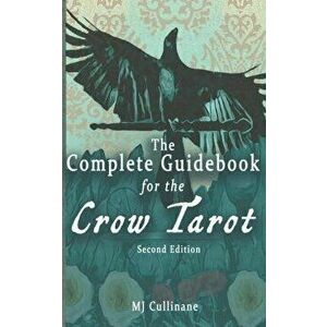 The Complete Guidebook for the Crow Tarot: Second Edition, Paperback - Mj Cullinane imagine