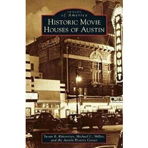 Historic Movie Houses of Austin, Hardcover - Susan Rittereiser imagine