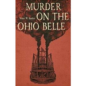 Murder on the Ohio Belle, Hardcover - Stuart W. Sanders imagine