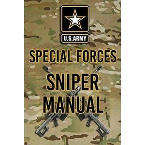 US Army Special Forces Sniper Manual, Paperback - Headquarters Department of The Army imagine