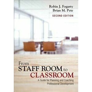 From Staff Room to Classroom: A Guide for Planning and Coaching Professional Development, Paperback - Robin J. Fogarty imagine