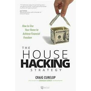 The House Hacking Strategy: How to Use Your Home to Achieve Financial Freedom, Hardcover - Craig Curelop imagine