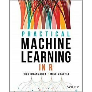 Practical Machine Learning in R, Paperback - Fred Nwanganga imagine