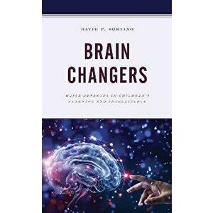 Brain Changers: Major Advances in Children's Learning and Intelligence, Paperback - David P. Sortino imagine