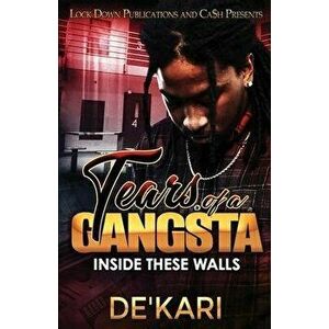 Tears of a Gangsta: Inside These Walls, Paperback - De'kari imagine