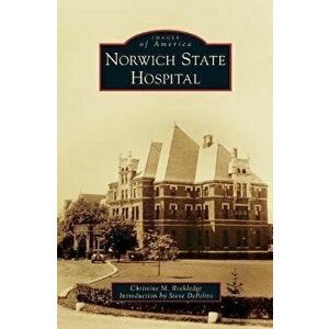 Norwich State Hospital, Hardcover - Christine M. Rockledge imagine