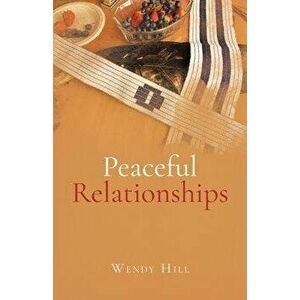 Peaceful Relationships, Paperback - Wendy Hill imagine