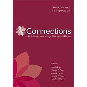 Connections: Year A, Volume 2: Lent Through Pentecost, Hardcover - Joel B. Green imagine