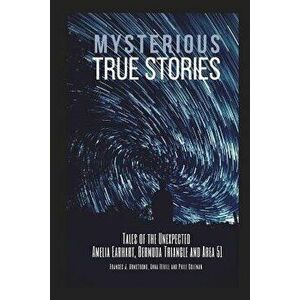 Mysterious True Stories: Tales of the Unexpected - Amelia Earhart, Bermuda Triangle and Area 51 - 3 Books in 1, Paperback - Anna Revell Phile Coleman imagine