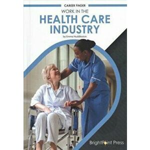 Work in the Health Care Industry, Hardcover - Emma Huddleston imagine