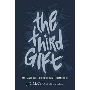 The Third Gift: My Dance with the Devil (and Her Mother), Hardcover - J. D. McCabe imagine