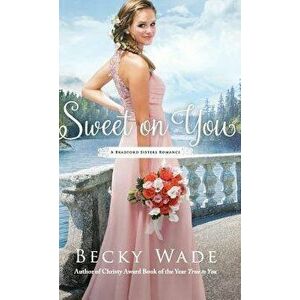 Sweet on You, Hardcover - Becky Wade imagine