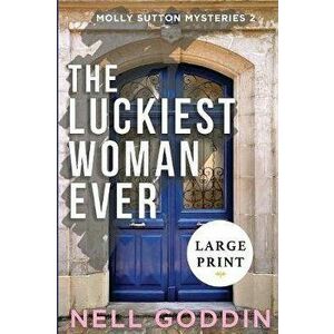The Luckiest Woman Ever: (Molly Sutton Mysteries 2) LARGE PRINT, Paperback - Nell Goddin imagine