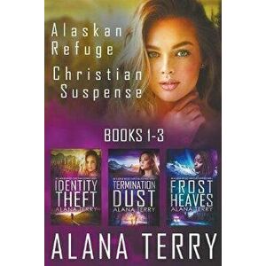 Alaskan Refuge Christian Suspense Series (Books 1-3), Paperback - Alana Terry imagine