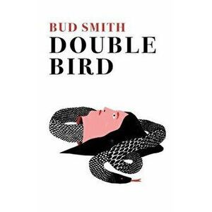 Double Bird, Paperback - Bud Smith imagine