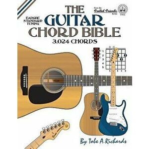 The Guitar Chord Bible: Standard Tuning 3, 024 Chords, Paperback - Tobe a. Richards imagine