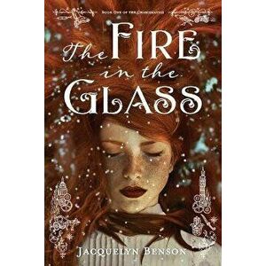 The Fire in the Glass, Paperback - Jacquelyn Benson imagine