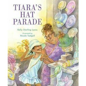 Tiara's Hat Parade, Hardcover - Kelly Starling Lyons imagine